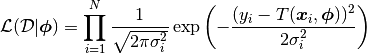 \L(\D | \ph) = \prod_{i=1}^N \frac{1}{\sqrt{2\pi\sigma_i^2}} \exp \left( -\frac{ (y_i - T(\bx_i,\ph))^2 }{2\sigma_i^2} \right)\\